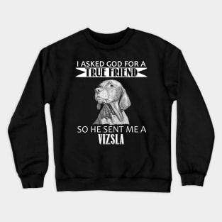 Vizsla T-shirt - Vizsla True Friend Crewneck Sweatshirt